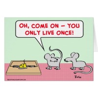 mice_mousetrap_only_live_once_card-re60befe3dabb4d9a8b90504d424c553f_xvuak_8byvr_540